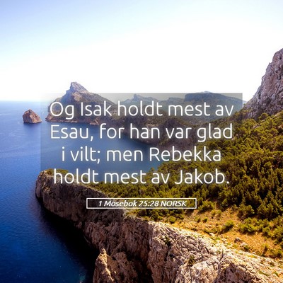 Picture 05 - 1 Mosebok 25:28 NORSK - Og Isak holdt mest av Esau, for han var glad i - Bible Verse Picture