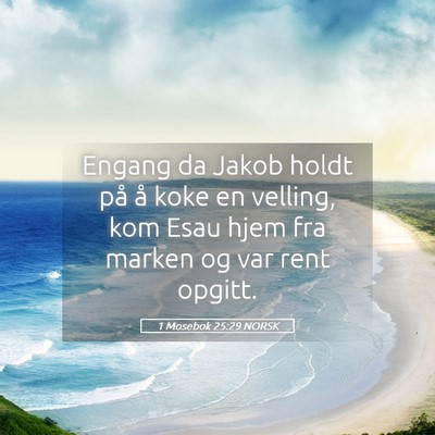 Picture 05 - 1 Mosebok 25:29 NORSK - Engang da Jakob holdt på å koke en velling, kom - Bible Verse Picture