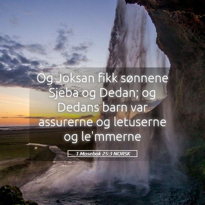 Picture 05 - 1 Mosebok 25:3 NORSK - Og Joksan fikk sønnene Sjeba og Dedan; og Dedans - Bible Verse Picture