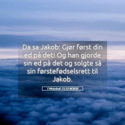 Picture 05 - 1 Mosebok 25:33 NORSK - Da sa Jakob: Gjør først din ed på det! Og han - Bible Verse Picture