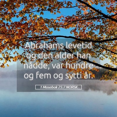 Picture 05 - 1 Mosebok 25:7 NORSK - Abrahams levetid og den alder han nådde, var - Bible Verse Picture