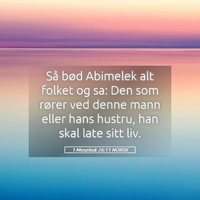 Picture 05 - 1 Mosebok 26:11 NORSK - Så bød Abimelek alt folket og sa: Den som - Bible Verse Picture
