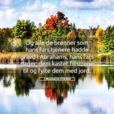 Picture 05 - 1 Mosebok 26:15 NORSK - Og alle de brønner som hans fars tjenere hadde - Bible Verse Picture