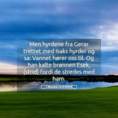 Picture 05 - 1 Mosebok 26:20 NORSK - Men hyrdene fra Gerar trettet med Isaks hyrder og - Bible Verse Picture