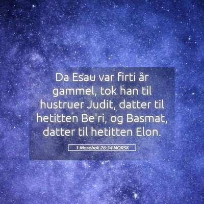 Picture 05 - 1 Mosebok 26:34 NORSK - Da Esau var firti år gammel, tok han til - Bible Verse Picture