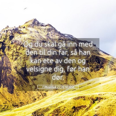 Picture 05 - 1 Mosebok 27:10 NORSK - Og du skal gå inn med den til din far, så han - Bible Verse Picture