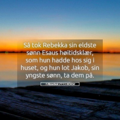 Picture 05 - 1 Mosebok 27:15 NORSK - Så tok Rebekka sin eldste sønn Esaus - Bible Verse Picture