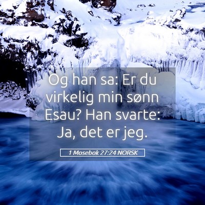 Picture 05 - 1 Mosebok 27:24 NORSK - Og han sa: Er du virkelig min sønn Esau? Han - Bible Verse Picture