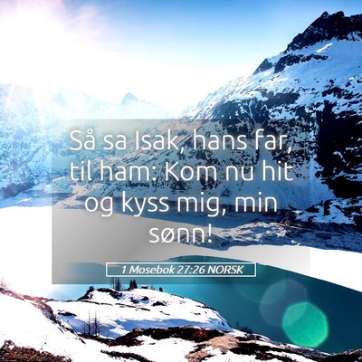 Picture 05 - 1 Mosebok 27:26 NORSK - Så sa Isak, hans far, til ham: Kom nu hit og - Bible Verse Picture