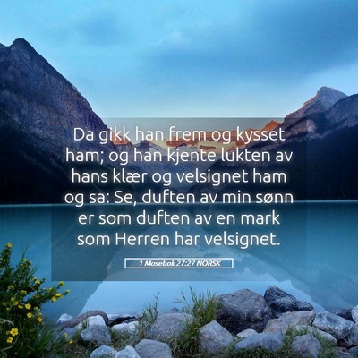 Picture 05 - 1 Mosebok 27:27 NORSK - Da gikk han frem og kysset ham; og han kjente - Bible Verse Picture
