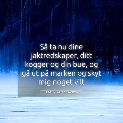 Picture 05 - 1 Mosebok 27:3 NORSK - Så ta nu dine jaktredskaper, ditt kogger og din - Bible Verse Picture