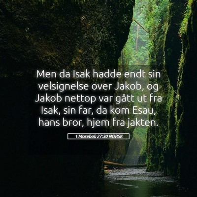Picture 05 - 1 Mosebok 27:30 NORSK - Men da Isak hadde endt sin velsignelse over - Bible Verse Picture