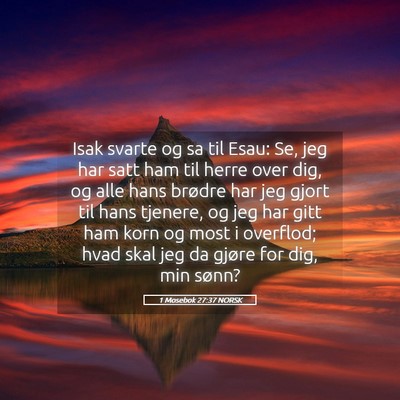 Picture 05 - 1 Mosebok 27:37 NORSK - Isak svarte og sa til Esau: Se, jeg har satt ham - Bible Verse Picture