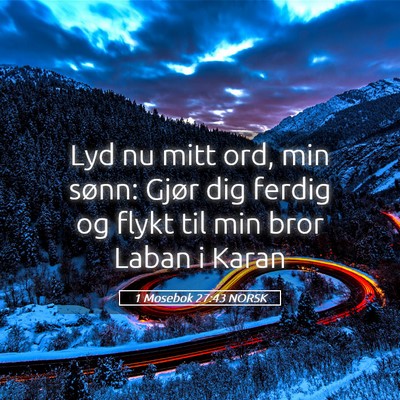 Picture 05 - 1 Mosebok 27:43 NORSK - Lyd nu mitt ord, min sønn: Gjør dig ferdig og - Bible Verse Picture