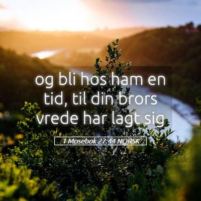 Picture 05 - 1 Mosebok 27:44 NORSK - og bli hos ham en tid, til din brors vrede har - Bible Verse Picture