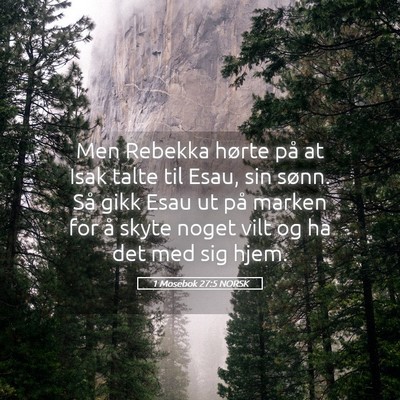 Picture 05 - 1 Mosebok 27:5 NORSK - Men Rebekka hørte på at Isak talte til Esau, - Bible Verse Picture