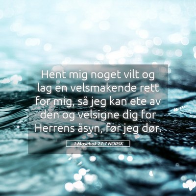 Picture 05 - 1 Mosebok 27:7 NORSK - Hent mig noget vilt og lag en velsmakende rett - Bible Verse Picture