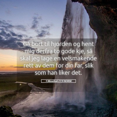Picture 05 - 1 Mosebok 27:9 NORSK - Gå bort til hjorden og hent mig derfra to gode - Bible Verse Picture