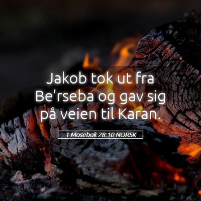 Picture 05 - 1 Mosebok 28:10 NORSK - Jakob tok ut fra Be'rseba og gav sig på veien - Bible Verse Picture