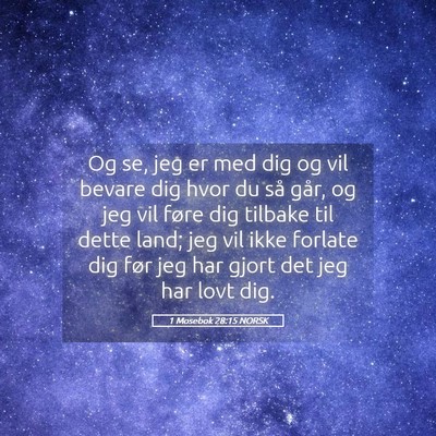 Picture 05 - 1 Mosebok 28:15 NORSK - Og se, jeg er med dig og vil bevare dig hvor du - Bible Verse Picture