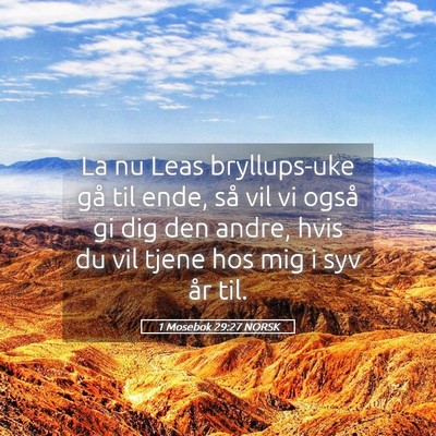 Picture 05 - 1 Mosebok 29:27 NORSK - La nu Leas bryllups-uke gå til ende, så vil vi - Bible Verse Picture