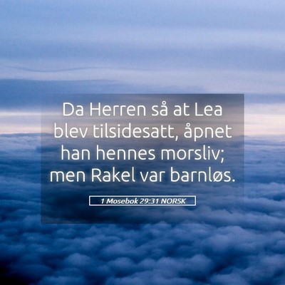 Picture 05 - 1 Mosebok 29:31 NORSK - Da Herren så at Lea blev tilsidesatt, åpnet han - Bible Verse Picture