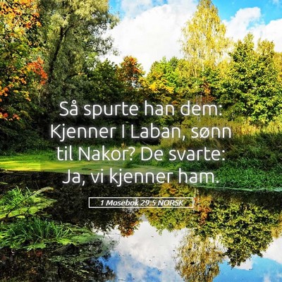 Picture 05 - 1 Mosebok 29:5 NORSK - Så spurte han dem: Kjenner I Laban, sønn til - Bible Verse Picture