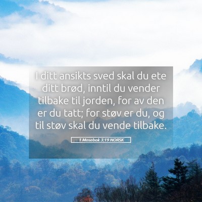 Picture 05 - 1 Mosebok 3:19 NORSK - I ditt ansikts sved skal du ete ditt brød, - Bible Verse Picture
