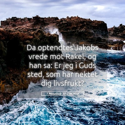 Picture 05 - 1 Mosebok 30:2 NORSK - Da optendtes Jakobs vrede mot Rakel, og han sa: - Bible Verse Picture