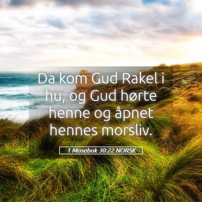Picture 05 - 1 Mosebok 30:22 NORSK - Da kom Gud Rakel i hu, og Gud hørte henne og - Bible Verse Picture