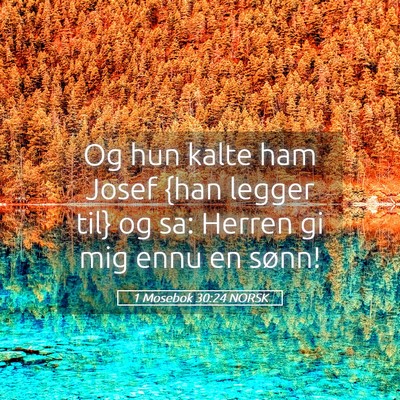 Picture 05 - 1 Mosebok 30:24 NORSK - Og hun kalte ham Josef {han legger til} og sa: - Bible Verse Picture