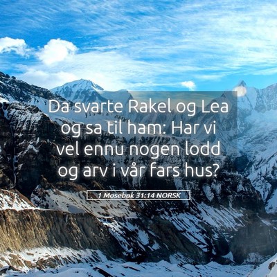 Picture 05 - 1 Mosebok 31:14 NORSK - Da svarte Rakel og Lea og sa til ham: Har vi vel - Bible Verse Picture