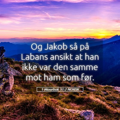Picture 05 - 1 Mosebok 31:2 NORSK - Og Jakob så på Labans ansikt at han ikke var - Bible Verse Picture