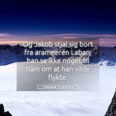 Picture 05 - 1 Mosebok 31:20 NORSK - Og Jakob stjal sig bort fra arameeren Laban; han - Bible Verse Picture