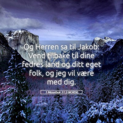 Picture 05 - 1 Mosebok 31:3 NORSK - Og Herren sa til Jakob: Vend tilbake til dine - Bible Verse Picture
