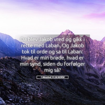 Picture 05 - 1 Mosebok 31:36 NORSK - Da blev Jakob vred og gikk i rette med Laban. Og - Bible Verse Picture
