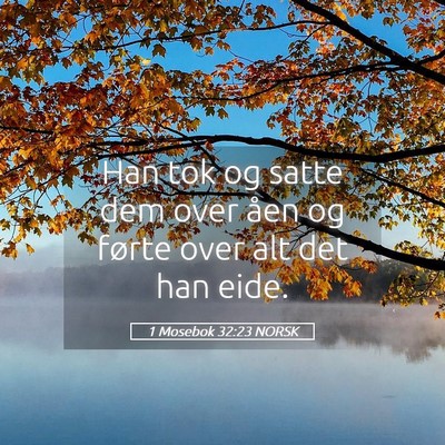 Picture 05 - 1 Mosebok 32:23 NORSK - Han tok og satte dem over åen og førte over alt - Bible Verse Picture