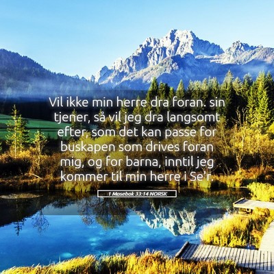 Picture 05 - 1 Mosebok 33:14 NORSK - Vil ikke min herre dra foran. sin tjener, så vil - Bible Verse Picture