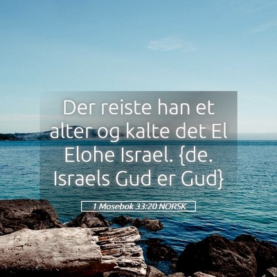 Picture 05 - 1 Mosebok 33:20 NORSK - Der reiste han et alter og kalte det El Elohe - Bible Verse Picture