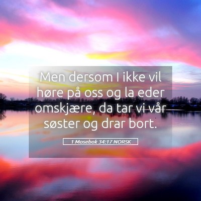 Picture 05 - 1 Mosebok 34:17 NORSK - Men dersom I ikke vil høre på oss og la eder - Bible Verse Picture