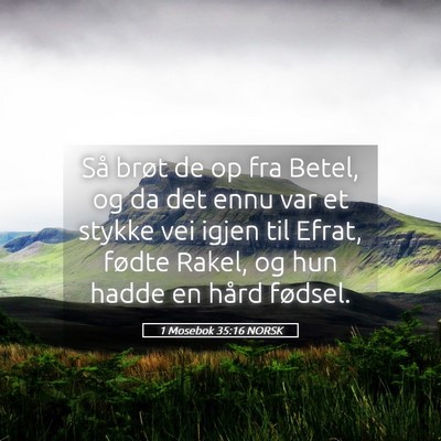 Picture 05 - 1 Mosebok 35:16 NORSK - Så brøt de op fra Betel, og da det ennu var et - Bible Verse Picture