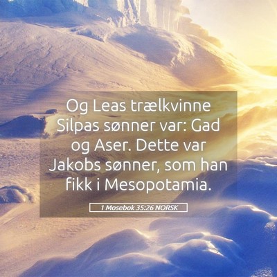 Picture 05 - 1 Mosebok 35:26 NORSK - Og Leas trælkvinne Silpas sønner var: Gad og - Bible Verse Picture