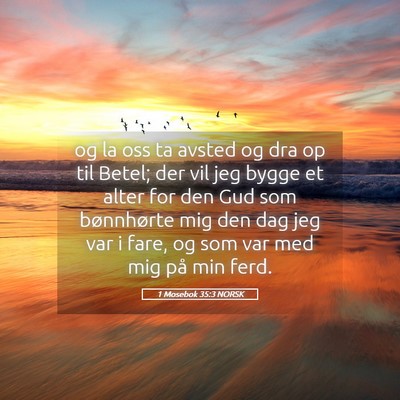 Picture 05 - 1 Mosebok 35:3 NORSK - og la oss ta avsted og dra op til Betel; der vil - Bible Verse Picture
