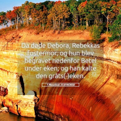 Picture 05 - 1 Mosebok 35:8 NORSK - Da døde Debora, Rebekkas fostermor, og hun blev - Bible Verse Picture