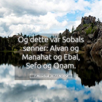 Picture 05 - 1 Mosebok 36:23 NORSK - Og dette var Sobals sønner: Alvan og Manahat og - Bible Verse Picture