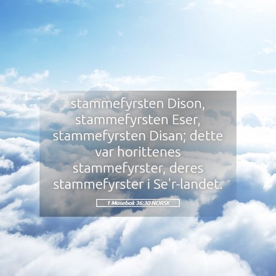 Picture 05 - 1 Mosebok 36:30 NORSK - stammefyrsten Dison, stammefyrsten Eser, - Bible Verse Picture