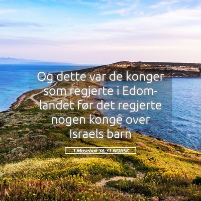 Picture 05 - 1 Mosebok 36:31 NORSK - Og dette var de konger som regjerte i Edom-landet - Bible Verse Picture