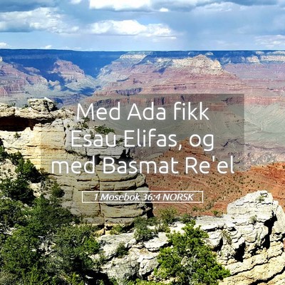 Picture 05 - 1 Mosebok 36:4 NORSK - Med Ada fikk Esau Elifas, og med Basmat - Bible Verse Picture
