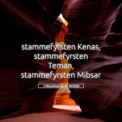 Picture 05 - 1 Mosebok 36:42 NORSK - stammefyrsten Kenas, stammefyrsten Teman, - Bible Verse Picture