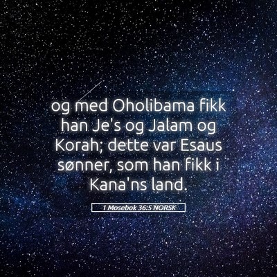 Picture 05 - 1 Mosebok 36:5 NORSK - og med Oholibama fikk han Je's og Jalam og Korah; - Bible Verse Picture
